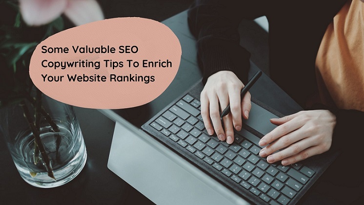 Some Valuable SEO Copywriting Tips To Enrich Your Website Rankings