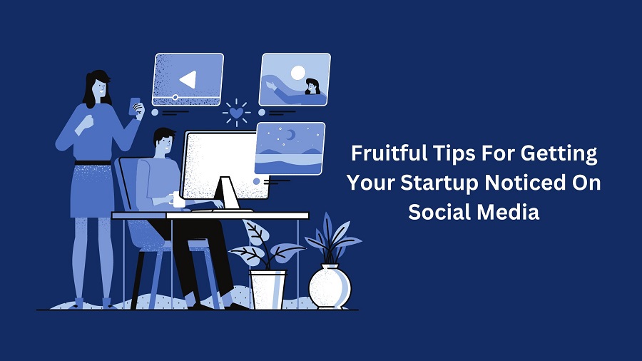 Fruitful Tips For Getting Your Startup Noticed On Social Media(2)