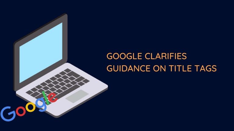 Google Clarifies Guidance On Title Tags