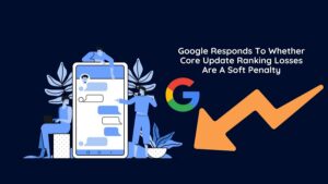Google Responds To Whether Core Update Ranking