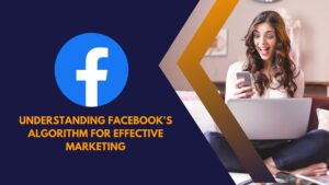 Understanding Facebook's Algorithm for Effective Marketing