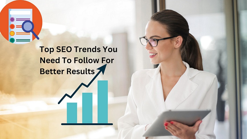 Top SEO Trends You Need To Follow For Better Results