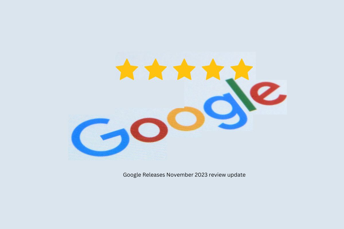 Google November 2023 Reviews Update Now Done Rolling Out