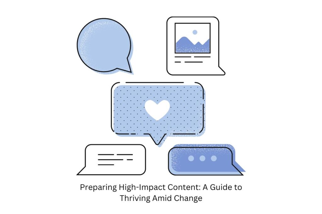 Preparing High-Impact Content A Guide to Thriving Amid Change